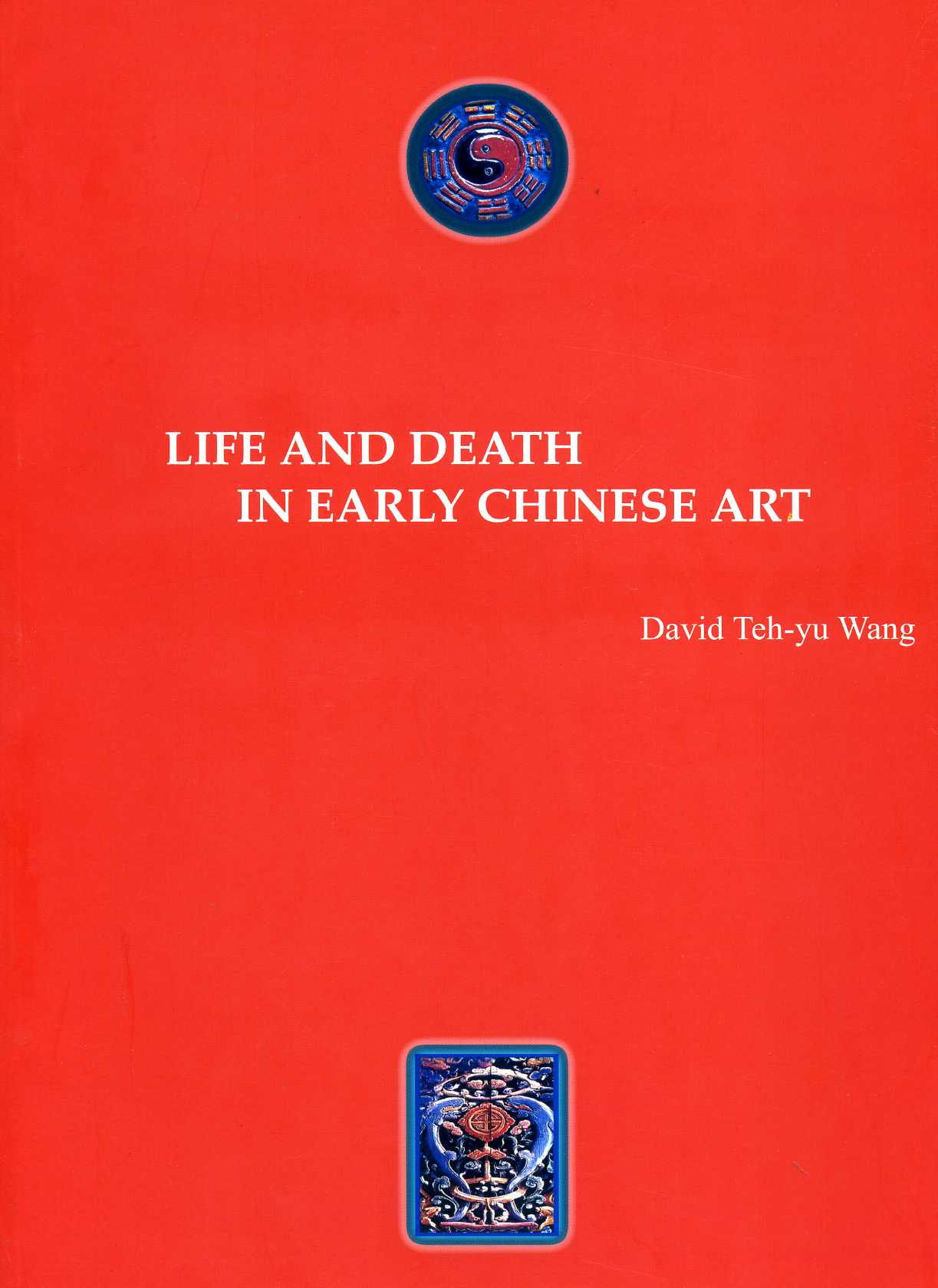LIFE AND DEATH IN EARLY CHINESE ART