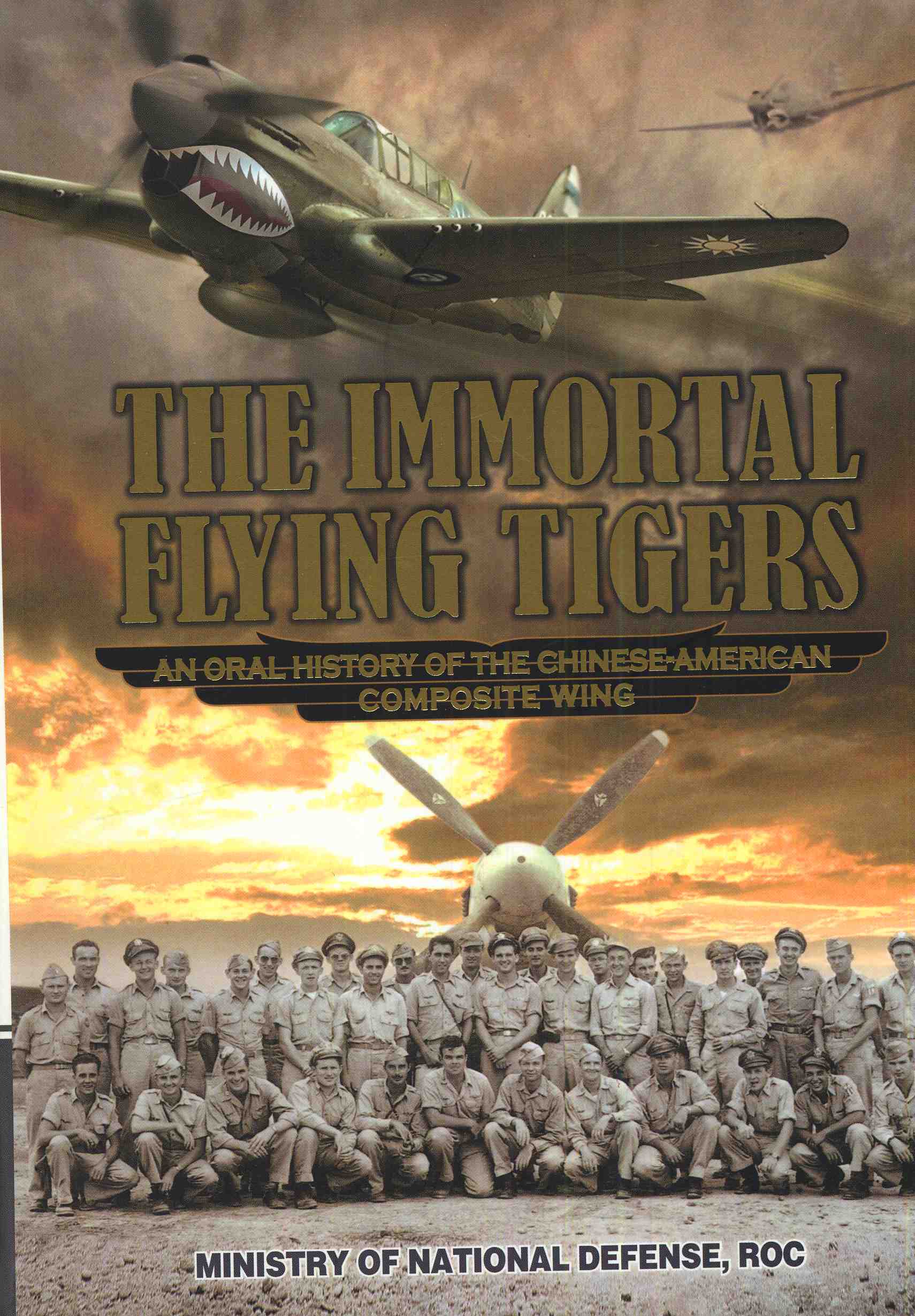 THE IMMORTAL FLYING TIGERS: AN ORAL HISTORY OF THE CHINESE-AMERICAN COMPOSITE WING