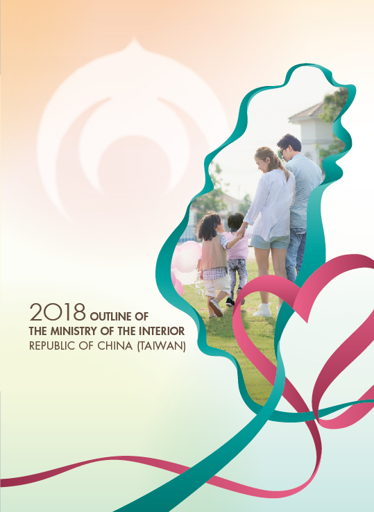2018 OUTLINE OF THE MINISTRY OF THE INTERIOR REPUBLIC OF CHINA (TAIWAN)